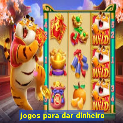 jogos para dar dinheiro